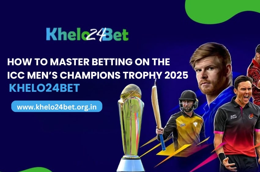 How to Master Betting on the ICC Men’s Champions Trophy 2025 – Khelo24bet