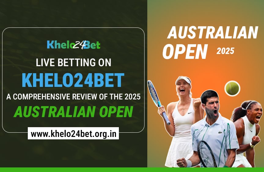 Live Betting on Khelo24bet: A Comprehensive Review of the 2025 Australian Open