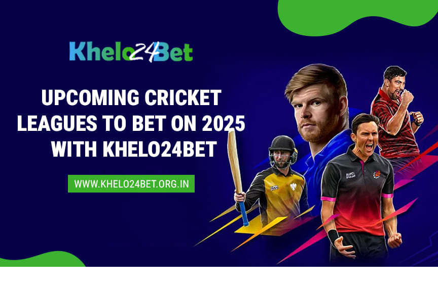 Upcoming Cricket Leagues to Bet on 2025 with Khelo24bet
